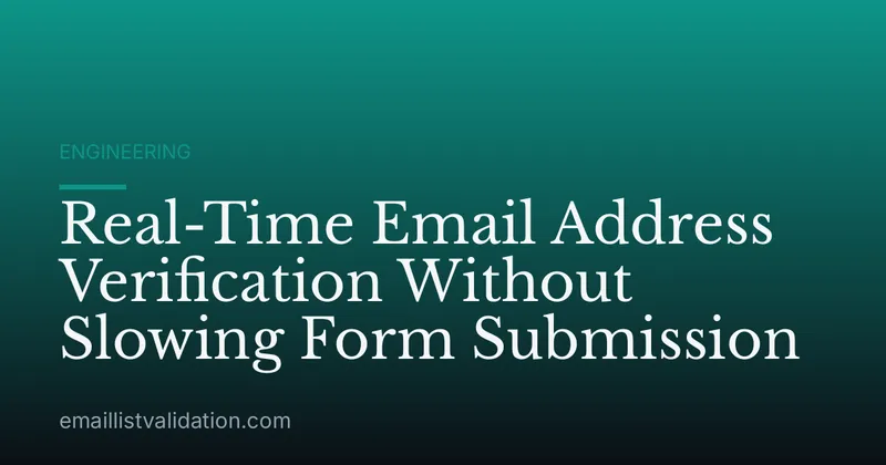 Real-Time Email Address Verification Without Slowing Form Submission