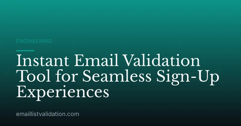 Instant Email Validation Tool for Seamless Sign-Up Experiences