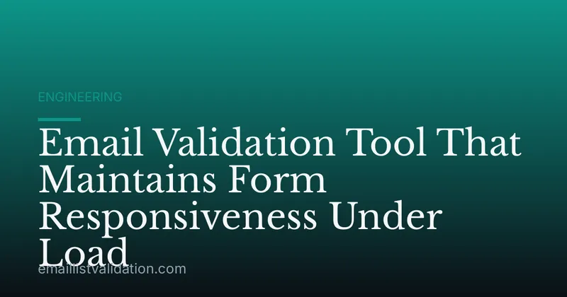 Email Validation Tool That Maintains Form Responsiveness Under Load