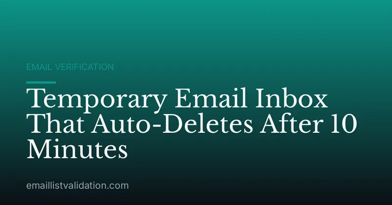 Temporary Email Inbox That Auto-Deletes After 10 Minutes