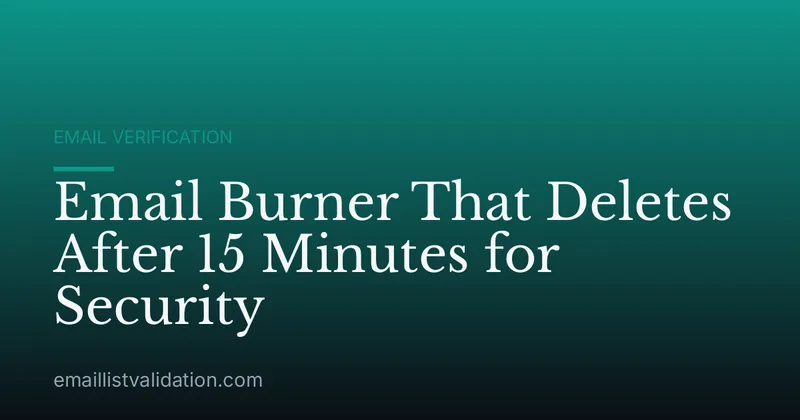 Email Burner That Deletes After 15 Minutes for Security