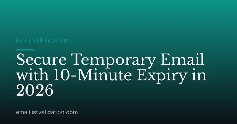 Secure Temporary Email with 10-Minute Expiry in 2026