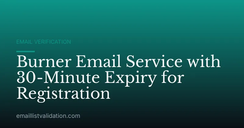 Burner Email Service with 30-Minute Expiry for Registration
