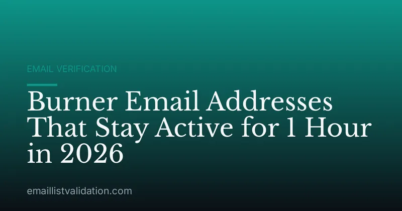 Burner Email Addresses That Stay Active for 1 Hour in 2026