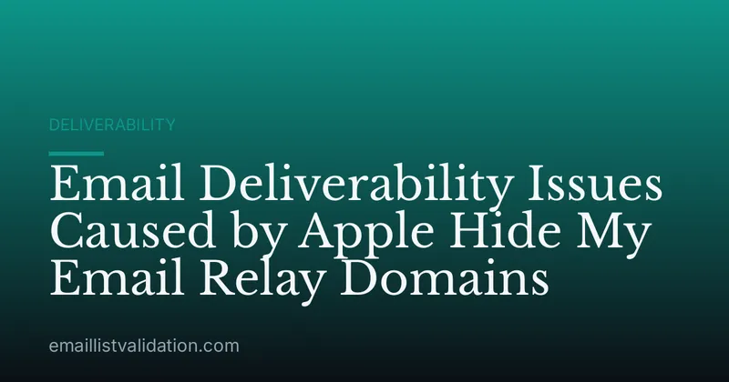 Email Deliverability Issues Caused by Apple Hide My Email Relay Domains