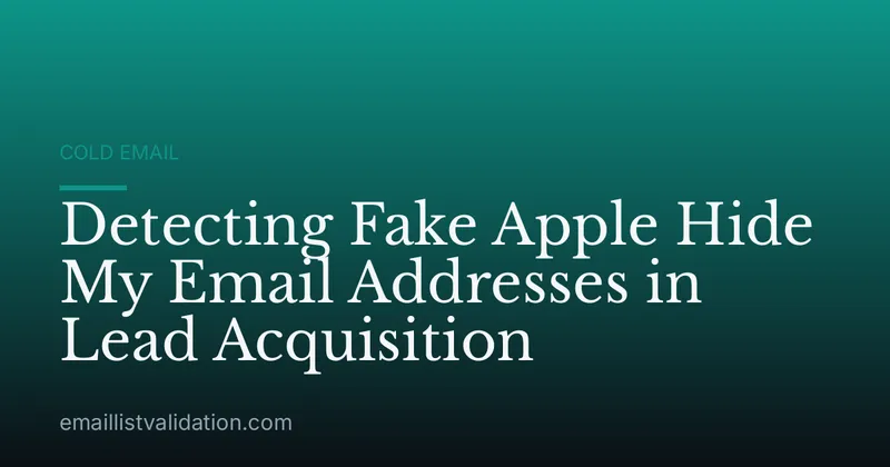 Detecting Fake Apple Hide My Email Addresses in Lead Acquisition