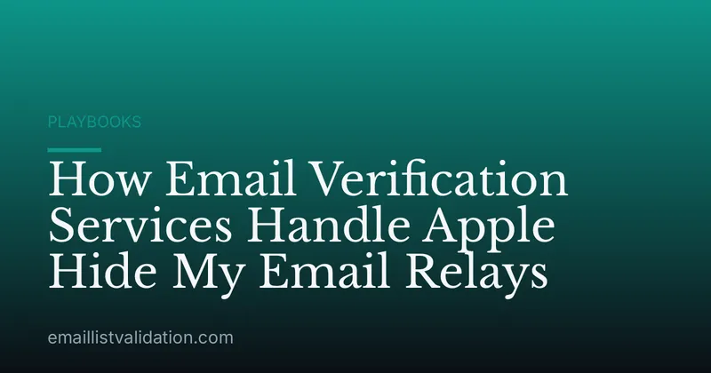 How Email Verification Services Handle Apple Hide My Email Relays