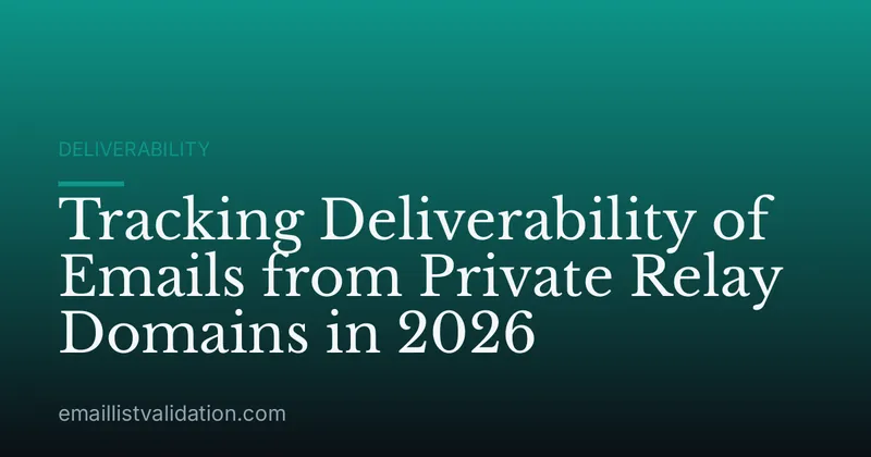 Tracking Deliverability of Emails from Private Relay Domains in 2026