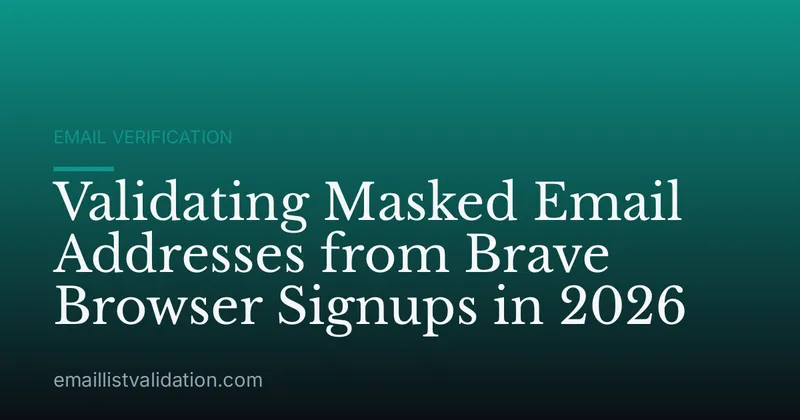 Validating Masked Email Addresses from Brave Browser Signups in 2026