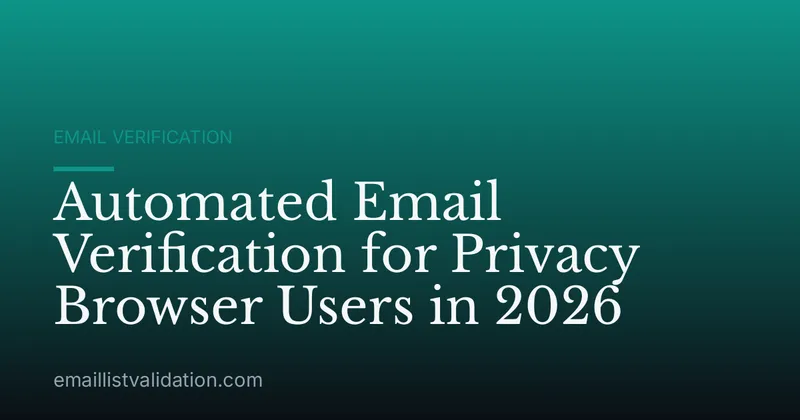 Automated Email Verification for Privacy Browser Users in 2026