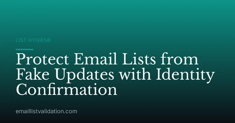 Protect Email Lists from Fake Updates with Identity Confirmation