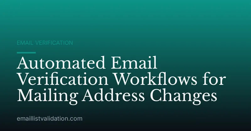 Automated Email Verification Workflows for Mailing Address Changes