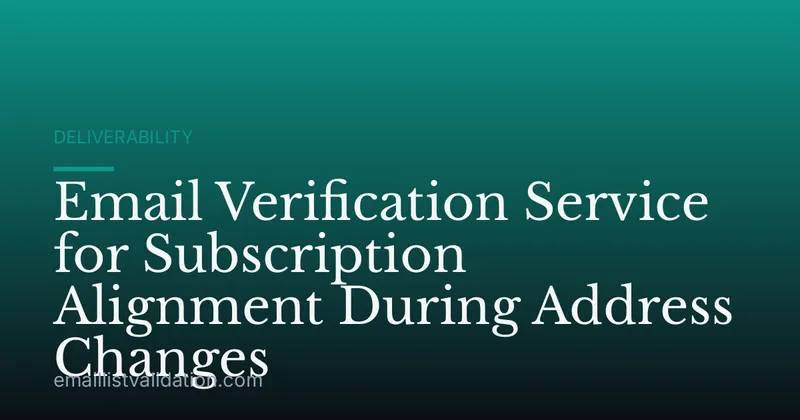Email Verification Service for Subscription Alignment During Address Changes