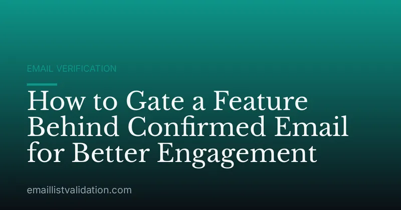 How to Gate a Feature Behind Confirmed Email for Better Engagement