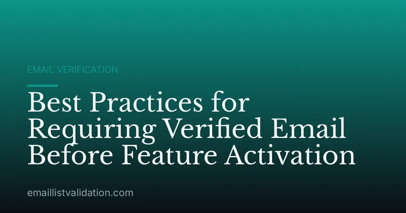 Best Practices for Requiring Verified Email Before Feature Activation
