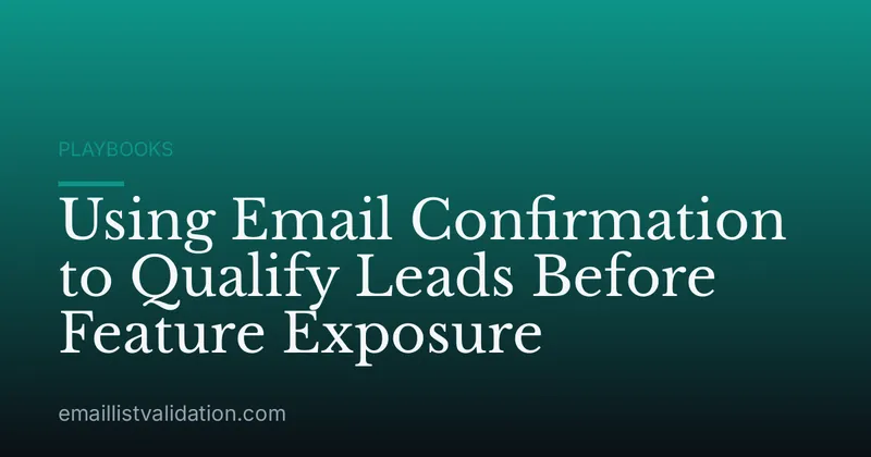 Using Email Confirmation to Qualify Leads Before Feature Exposure