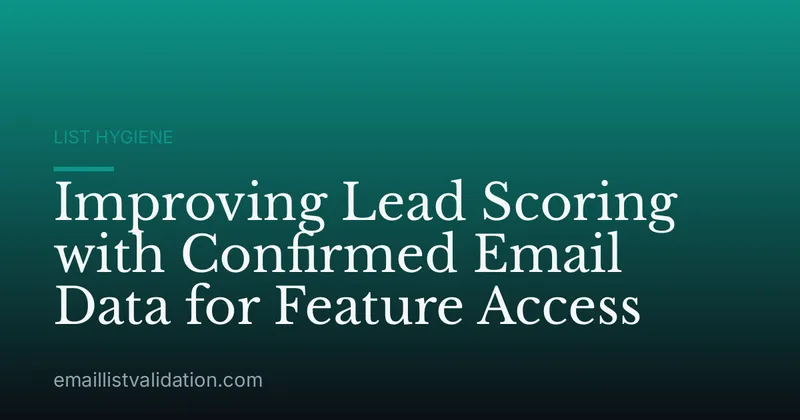 Improving Lead Scoring with Confirmed Email Data for Feature Access