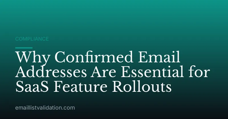 Why Confirmed Email Addresses Are Essential for SaaS Feature Rollouts