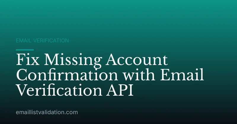Fix Missing Account Confirmation with Email Verification API