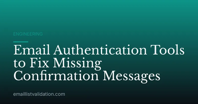 Email Authentication Tools to Fix Missing Confirmation Messages