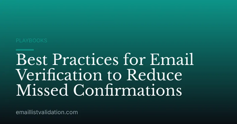Best Practices for Email Verification to Reduce Missed Confirmations