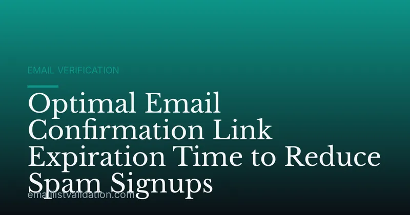 Optimal Email Confirmation Link Expiration Time to Reduce Spam Signups