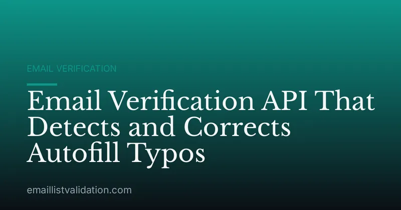 Email Verification API That Detects and Corrects Autofill Typos