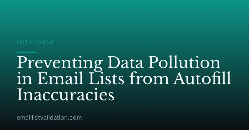 Preventing Data Pollution in Email Lists from Autofill Inaccuracies
