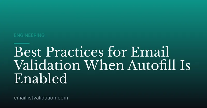 Best Practices for Email Validation When Autofill Is Enabled