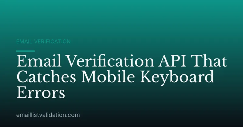 Email Verification API That Catches Mobile Keyboard Errors
