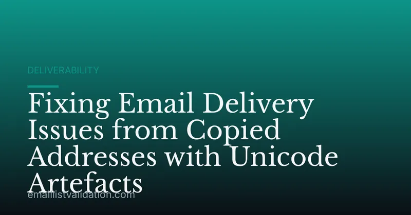Fixing Email Delivery Issues from Copied Addresses with Unicode Artefacts