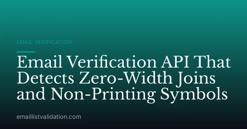 Email Verification API That Detects Zero-Width Joins and Non-Printing Symbols