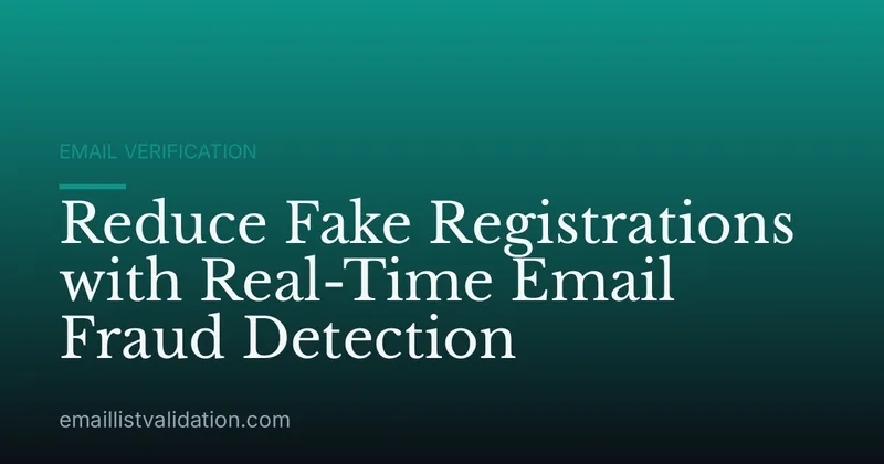 Reduce Fake Registrations with Real-Time Email Fraud Detection