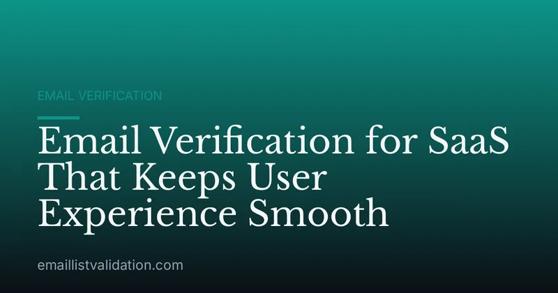 Email Verification for SaaS That Keeps User Experience Smooth