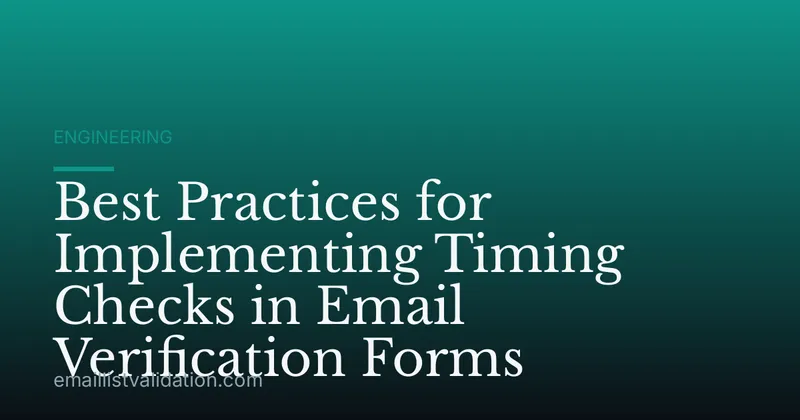 Best Practices for Implementing Timing Checks in Email Verification Forms