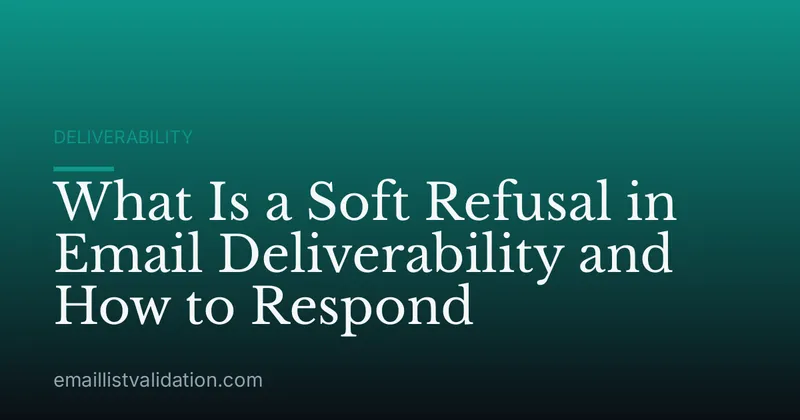 What Is a Soft Refusal in Email Deliverability and How to Respond