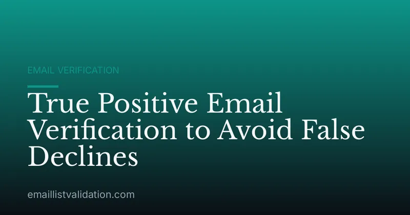 True Positive Email Verification to Avoid False Declines