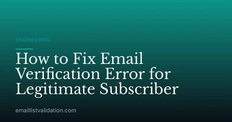 How to Fix Email Verification Error for Legitimate Subscriber