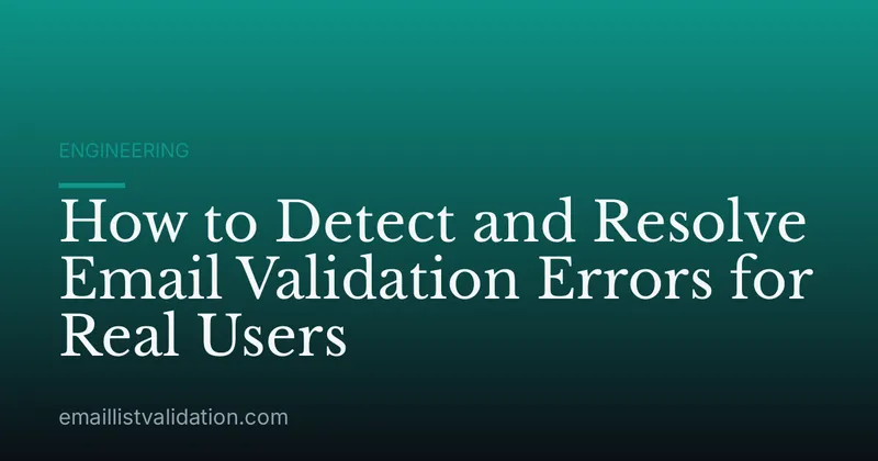 How to Detect and Resolve Email Validation Errors for Real Users