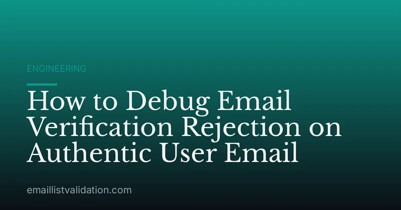 How to Debug Email Verification Rejection on Authentic User Email
