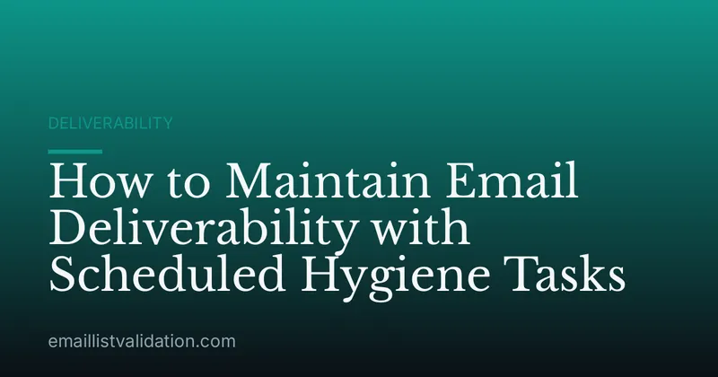 How to Maintain Email Deliverability with Scheduled Hygiene Tasks