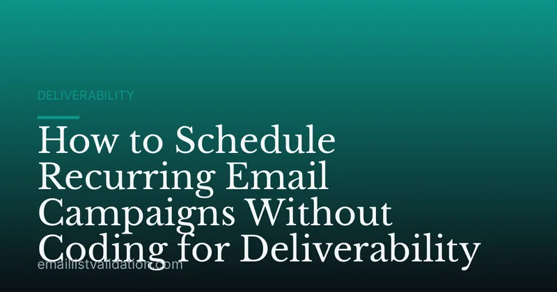 How to Schedule Recurring Email Campaigns Without Coding for Deliverability