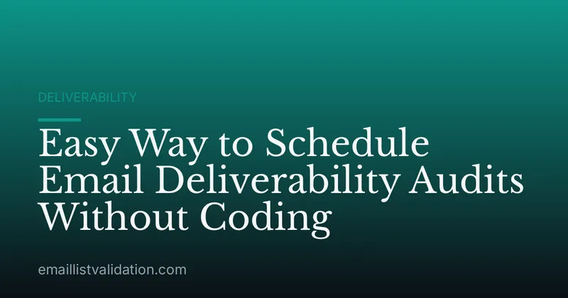 Easy Way to Schedule Email Deliverability Audits Without Coding