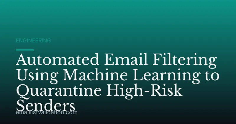 Automated Email Filtering Using Machine Learning to Quarantine High-Risk Senders