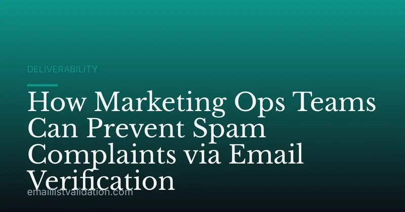 How Marketing Ops Teams Can Prevent Spam Complaints via Email Verification