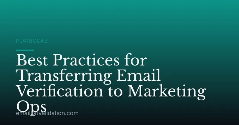 Best Practices for Transferring Email Verification to Marketing Ops