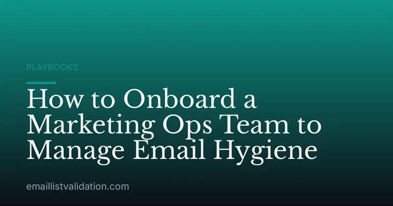 How to Onboard a Marketing Ops Team to Manage Email Hygiene