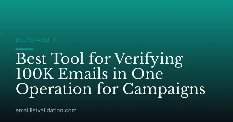 Best Tool for Verifying 100K Emails in One Operation for Campaigns