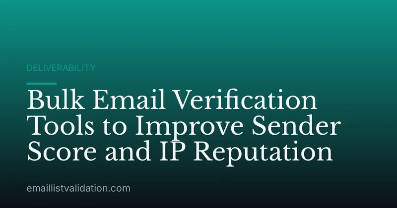 Bulk Email Verification Tools to Improve Sender Score and IP Reputation