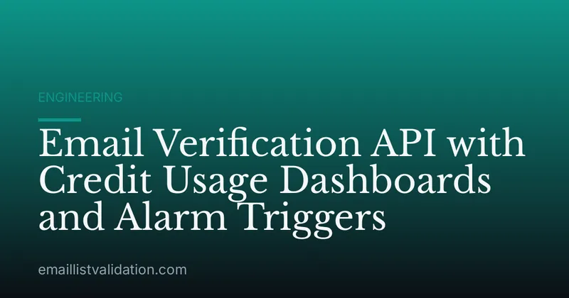Email Verification API with Credit Usage Dashboards and Alarm Triggers